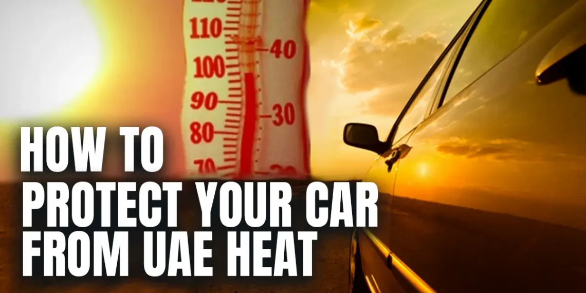 How to Protect Your Car from UAE Heat