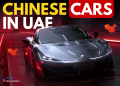 Chinese cars in UAE gaining popularity for their modern design, technology, and affordable value.