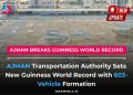 Ajman Transportation Authority sets Guinness World Record with 603-vehicle formation spelling EID AL ETIHAD UAE 54 in 2025.