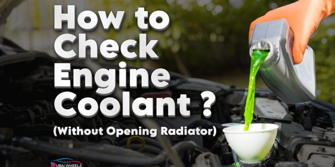 How to check engine coolant level without opening radiator using coolant reservoir safely in UAE hot weather
