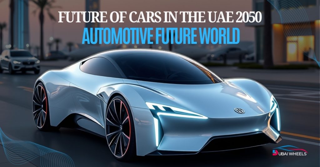 The future of cars in the UAE 2050 featuring electric vehicles, hybrid cars, hydrogen-powered commercial fleets, smart transport networks, and sustainable mobility by Tesla, Nissan, Hyundai, and BYD.