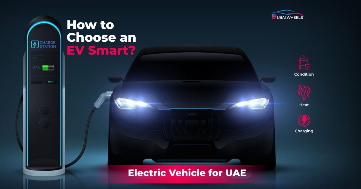 How to Choose an Electric Vehicle for UAE Conditions (Heat, Sand, Charging Infrastructure)