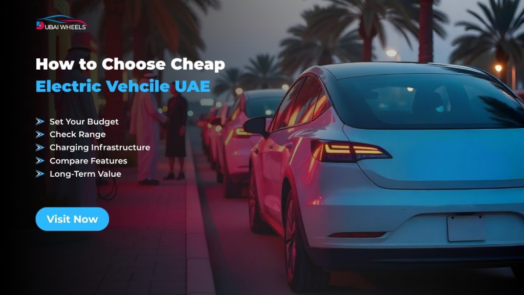 How to choose cheap EVs in UAE showing factors like driving range, charging infrastructure, and budget electric cars selection