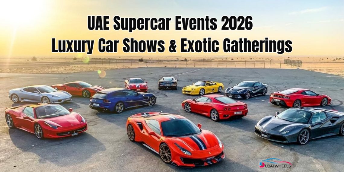 UAE supercar events 2026 showcasing luxury car shows in Dubai with Ferrari, Lamborghini, Bugatti hypercars and elite automotive gatherings