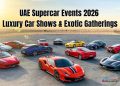 UAE supercar events 2026 showcasing luxury car shows in Dubai with Ferrari, Lamborghini, Bugatti hypercars and elite automotive gatherings