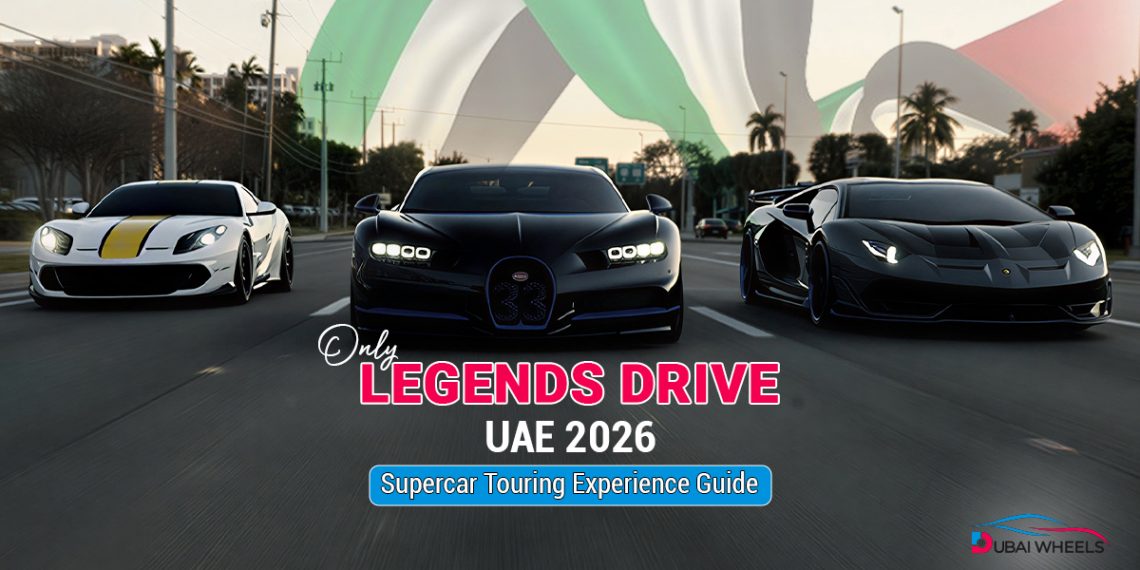 Only Legends Drive UAE 2026 luxury supercar touring experience featuring exotic cars driving through Dubai and Abu Dhabi highways