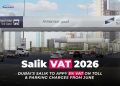 Salik VAT June 2026 Dubai toll and parking update showing new 5% VAT charges on Salik gates and Parkin parking system
