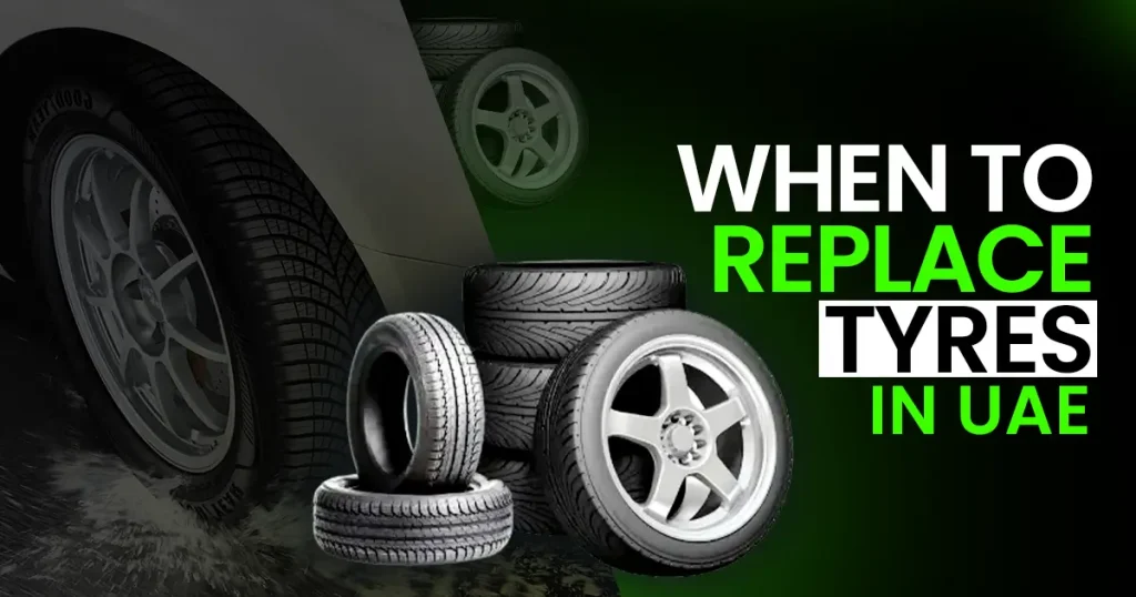 When to Replace Your Tires in UAE?
