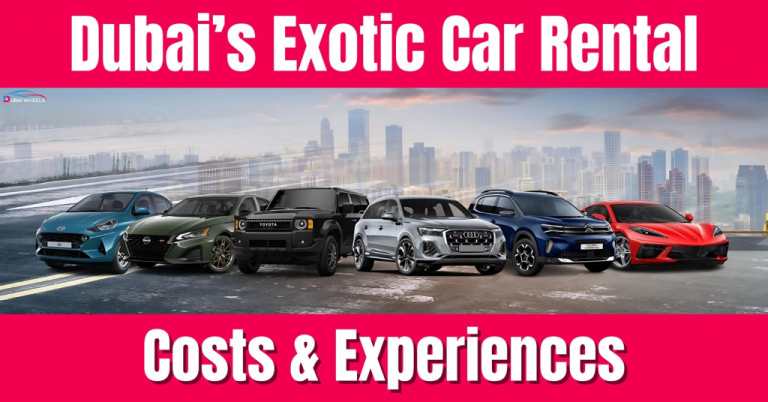 Exotic Car Rental Dubai: Costs & Experiences