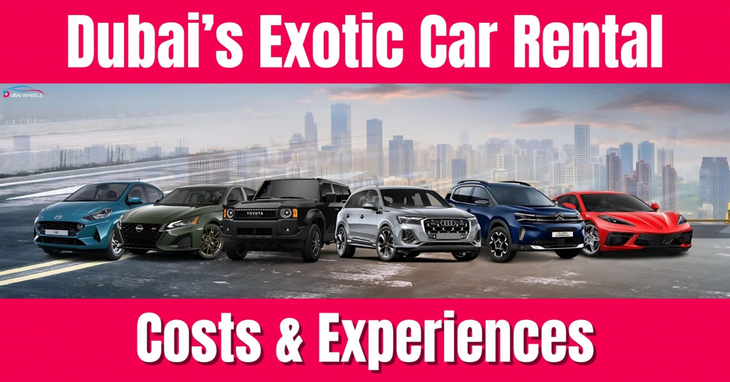 Exotic Car Rental Dubai: Costs & Experiences
