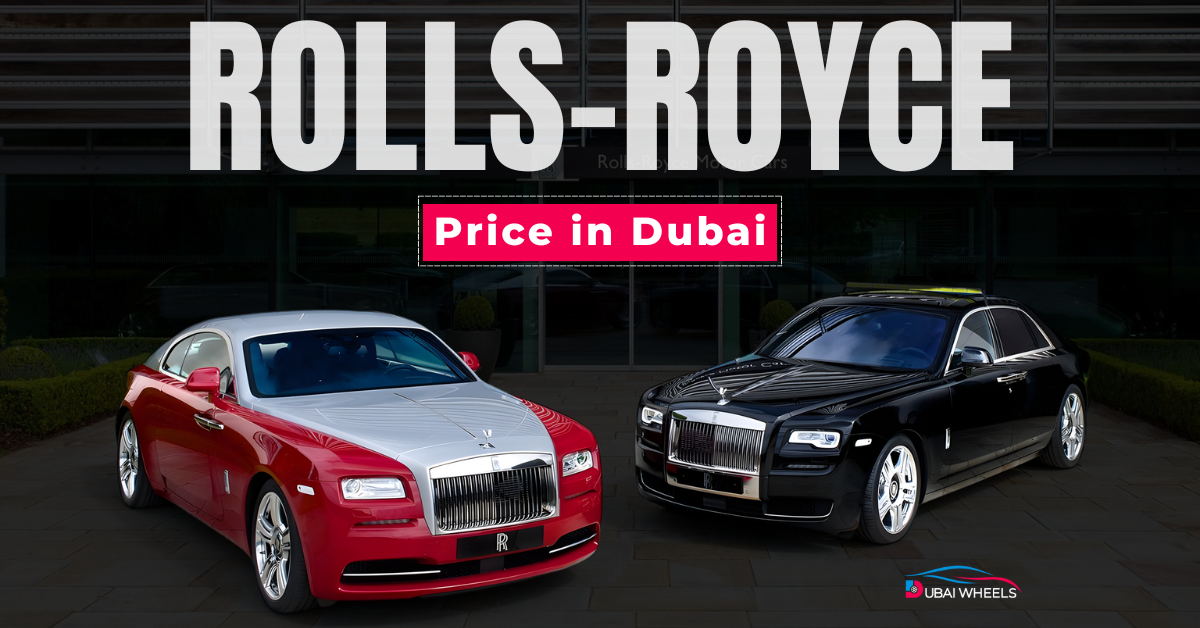 Rolls Royce Price in Dubai – Latest Models, Features & Buying Guide