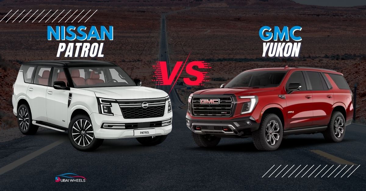 Nissan Patrol vs GMC Yukon UAE 2026: Price, Specs, Performance & Which SUV Is Better for Families, Desert & Highways