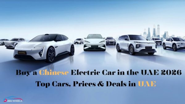 Buy Chinese Electric Car in UAE 2026: Complete Buyer’s Guide, Prices & Performance