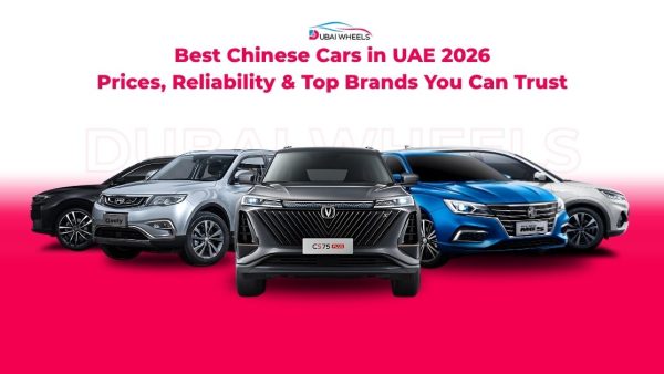 Best Chinese Cars in UAE 2026: Prices, Reliability & Top Brands You Can Trust