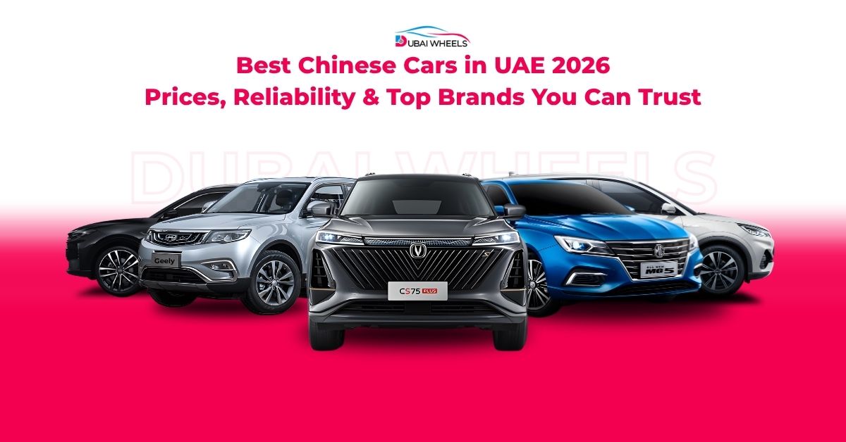 Best Chinese Cars in UAE 2026: Prices, Reliability & Top Brands You Can Trust