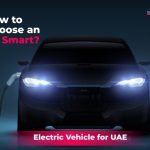 How to Choose an Electric Vehicle for UAE Conditions (Heat, Sand, Charging Infrastructure)