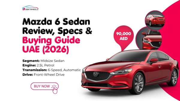 Mazda 6 Sedan Review, Specs & Buying Guide UAE (2026)
