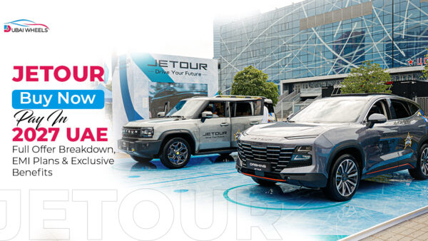 Jetour Buy Now Pay In 2027 UAE: Full Deal Breakdown & Monthly Plans